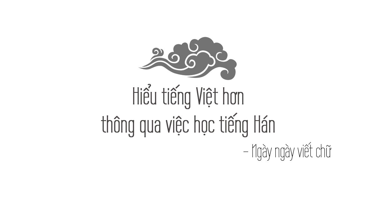 Học tiếng Hán với Ngày ngày viết chữ để yêu thêm tiếng Việt