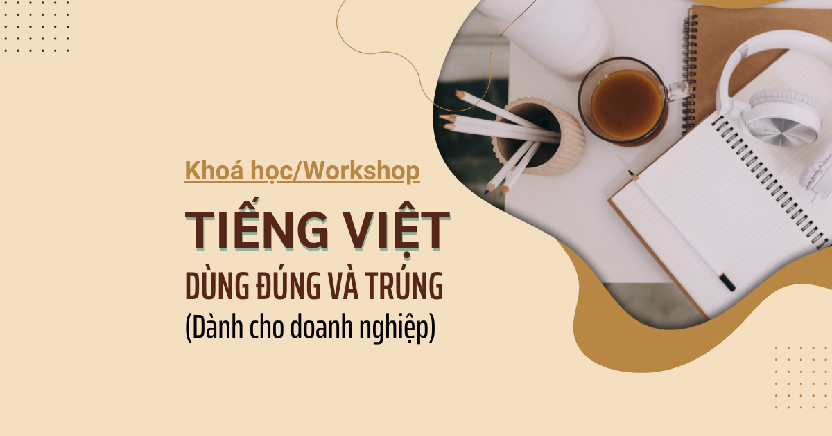 Khoá học Tiếng Việt - Dùng đúng và trúng dành cho doanh nghiệp