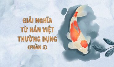 Giải nghĩa từ Hán Việt thường dụng (Phần 2)