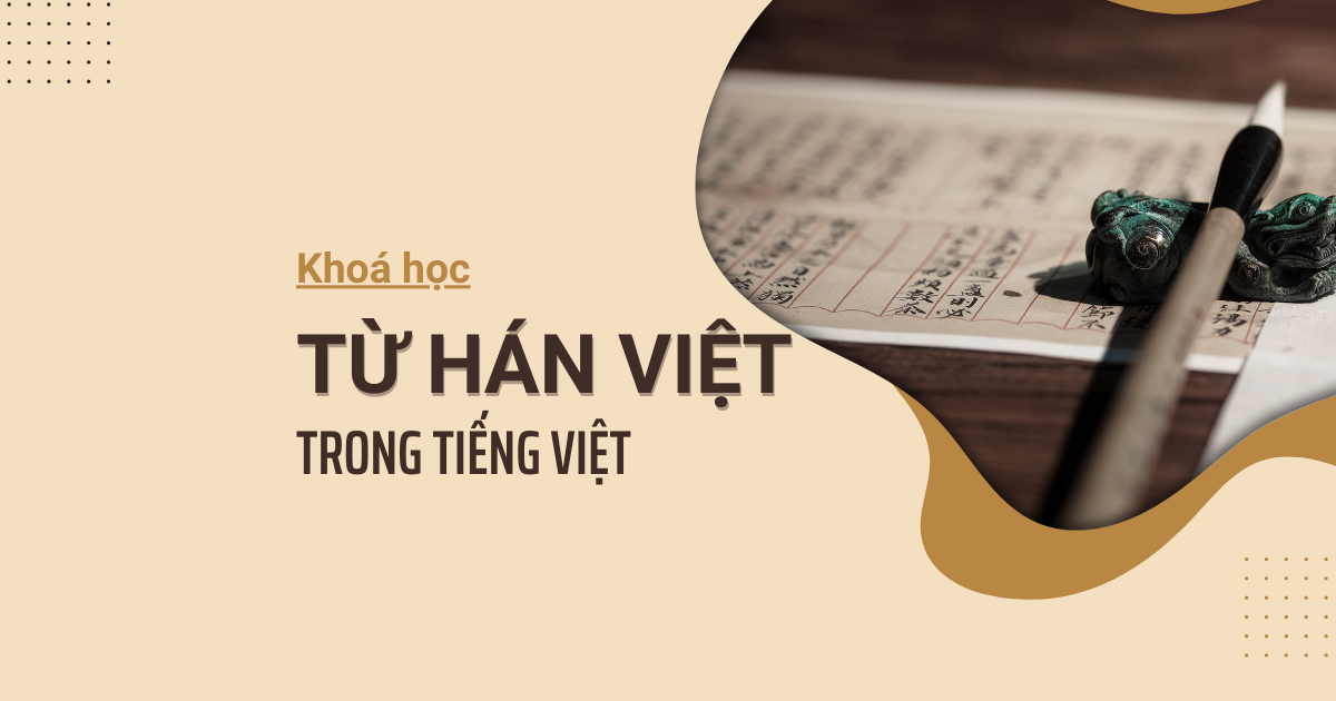 Khoá học "Từ Hán Việt trong tiếng Việt"