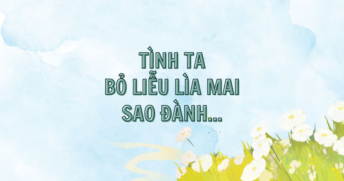 Những bài ca dao “sao đành” | Ngày ngày viết chữ