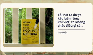 Nỗ lực từng chút, ngòi bút nở hoa – vài suy nghĩ vụn vặt