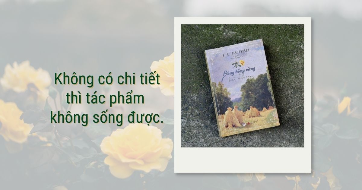 Nghĩ về lao động viết lách khi đọc "Bông hồng vàng và Bình minh mưa" của K. Paustovsky