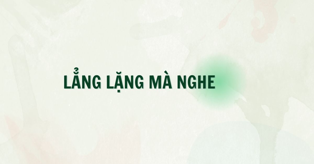 Lẳng lặng mà nghe – Về một cách mào đầu trong thi ca tiếng Việt