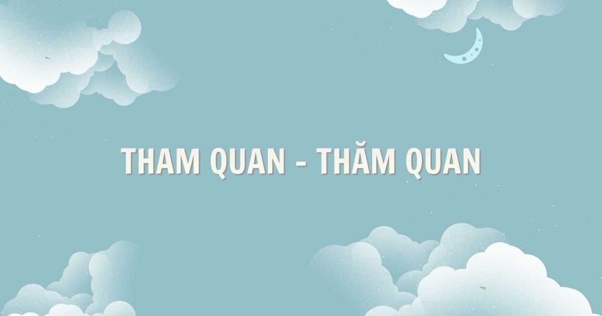 Nghĩ về "tham quan" và "thăm quan"