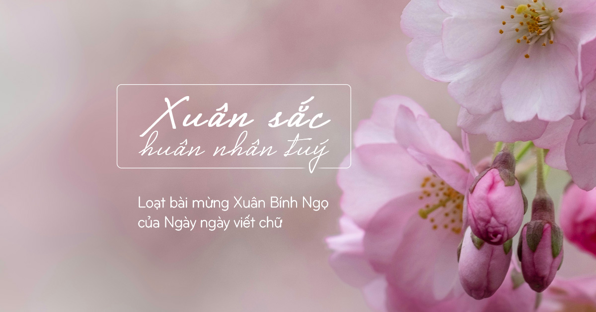 Xuân sắc huân nhân tuý - Loạt bài mừng xuân Bính Ngọ 2026 của Ngày ngày viết chữ