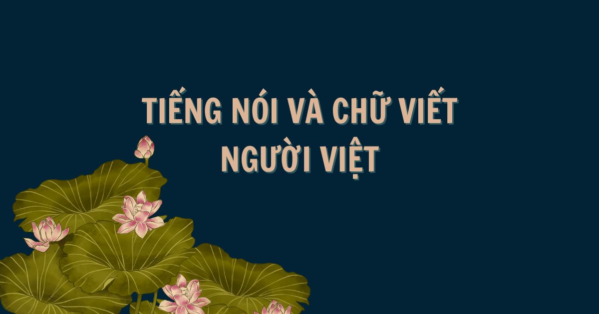 Một bài viết nhỏ về tiếng nói và chữ viết của người Việt